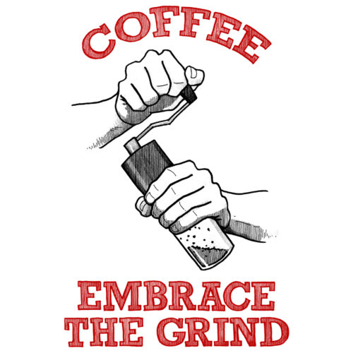 A drawing of hands using a handheld coffee grinder with the words COFFEE EMBRACE THE GRIND in red lettering. Designed by Kenny Velez