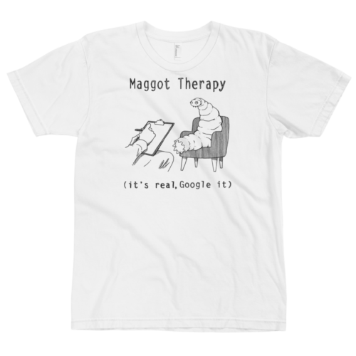 A white t-shirt with a drawing of a large maggot in a therapy session with the words Maggot Therapy (it's real, Google it). Designed by Kenny Velez.