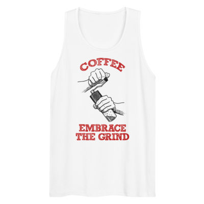 A white tank top with a drawing of hands using a handheld coffee grinder with the words COFFEE EMBRACE THE GRIND. Designed by Kenny Velez